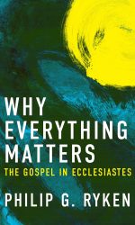 WHY EVERYTHING MATTERS - ECCLESIATES