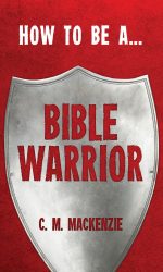 HOW TO BE A BIBLE WARRIOR