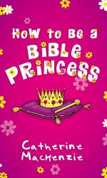 HOW TO BE A BIBLE PRINCESS