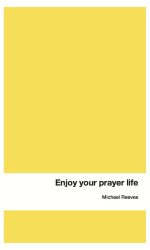 ENJOY YOUR PRAYER LIFE