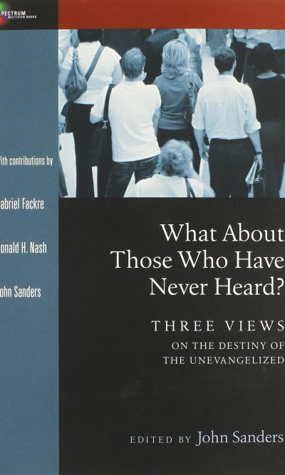 WHAT ABOUT THOSE WHO HAVE NEVER HEARD?