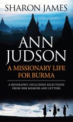 ANN JUDSON: A MISSIONARY LIFE FOR BURMA
