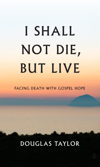 I SHALL NOT DIE, BUT LIVE
