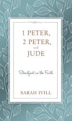 1 PETER, 2 PETER AND JUDE: STEADFAST