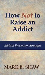 HOW NOT TO RAISE AN ADDICT