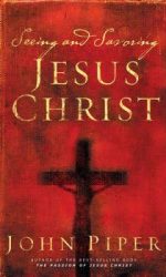 SEEING AND SAVORING JESUS CHRIST