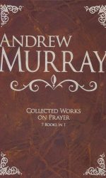 ANDREW MURRAY: COLLECTED WORKS ON PRAYER