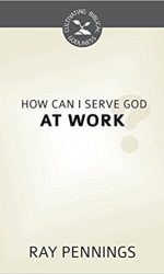 HOW CAN I SERVE GOD AT WORK? - CBG
