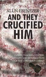 AND THEY CRUCIFIED HIM