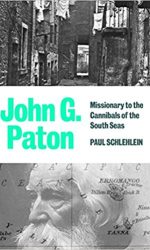JOHN G. PATON: MISSIONARY TO CANNIBALS