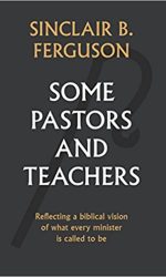 SOME PASTORS AND TEACHERS