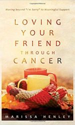 LOVING YOUR FRIEND THROUGH CANCER