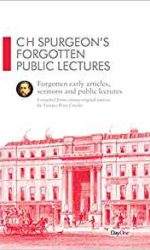 C H SPURGEON'S FORGOTTEN PUBLIC LECTURES