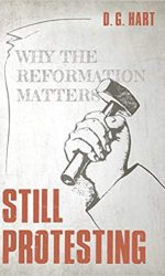STILL PROTESTING: WHY THE REFORMATION MA