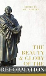 BEAUTY AND GLORY OF THE REFORMATION, THE