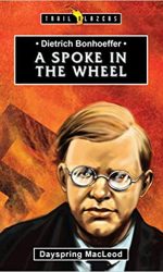 DIETRICH BONHOEFFER: SPOKE IN WHEEL - TB
