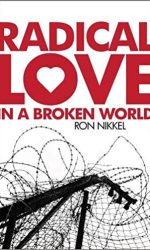 RADICAL LOVE IN A BROKEN WORLD