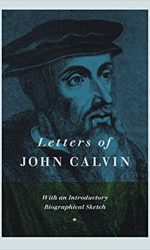 LETTERS OF JOHN CALVIN