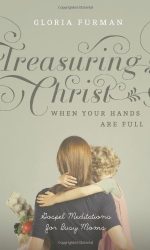 TREASURING CHRIST WHEN YOUR HANDS ARE FU