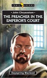 CHRYSOSTOM: PREACHER IN THE EMPIRE - TB