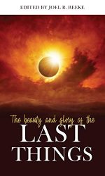 BEAUTY AND GLORY OF THE LAST THINGS