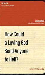 HOW COULD A LOVING GOD SEND ANYONE TO HE