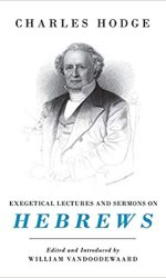 EXEGETICAL LECTURES & SERMONS ON HEBREWS