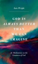 GOD IS ALWAYS BETTER THAN WE CAN IMAGINE