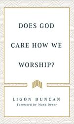 DOES GOD CARE HOW WE WORSHIP?