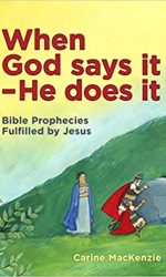 WHEN GOD SAYS IT - HE DOES IT