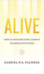 ALIVE: HOW RESURRECTION CHANGES EVERYTHI