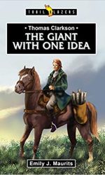 THOMAS CLARKSON:GIANT WITH ONE IDEA - TB