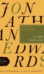 JONATHAN EDWARDS ON THE GOOD LIFE