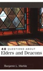40 QUESTIONS ABOUT ELDERS AND DEACONS