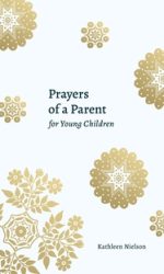 PRAYERS OF A PARENT FOR YOUNG CHILDREN