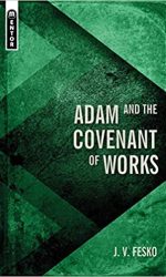 ADAM AND THE COVENANT OF WORKS