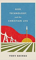 GOD, TECHNOLOGY AND THE CHRISTIAN LIFE