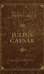 JULIUS CAESAR: MAKERS OF HISTORY
