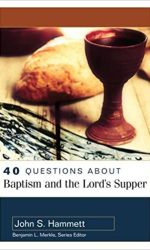 40 QUESTIONS ABOUT BAPTISM LORD'S SUPPER