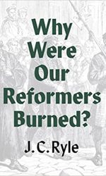 WHY WERE OUR REFORMERS BURNED?