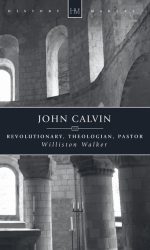 JOHN CALVIN: REVOLUTIONARY, THEOLOGIAN,