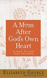 MOM AFTER GOD'S OWN HEART