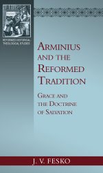 ARMINIUS AND THE REFORMED TRADITION