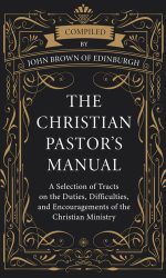 CHRISTIAN PASTOR'S MANUAL, THE