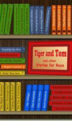 TIGER AND TOM AND OTHER STORIES FOR BOYS