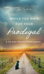 WHILE YOU WAIT FOR YOUR PRODIGAL