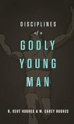 DISCIPLINES OF A GODLY YOUNG MAN