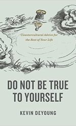 DO NOT BE TRUE TO YOURSELF