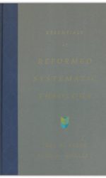 ESSENTIALS OF REFORMED SYSTEMATIC THEOL