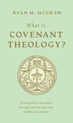 WHAT IS COVENANT THEOLOGY?
